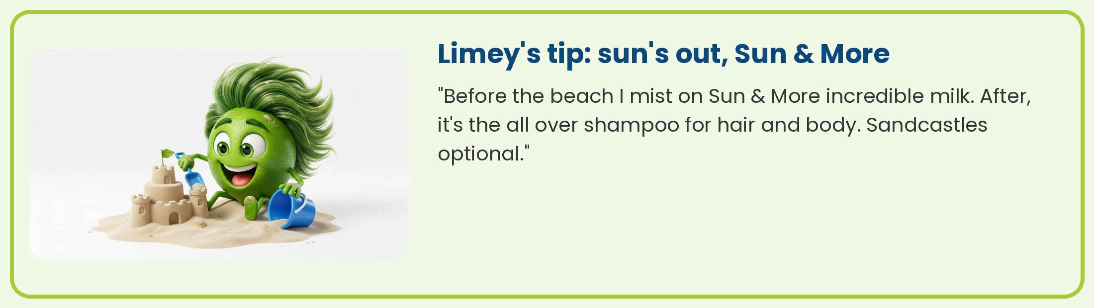 Limey building a sandcastle: Sun and More incredible milk before the beach, all over shampoo after