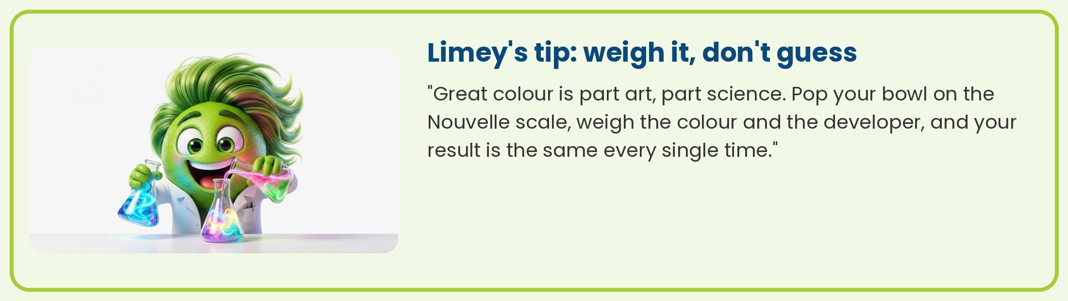 Limey the scientist mixing colour: weigh the colour and developer for the same result every time