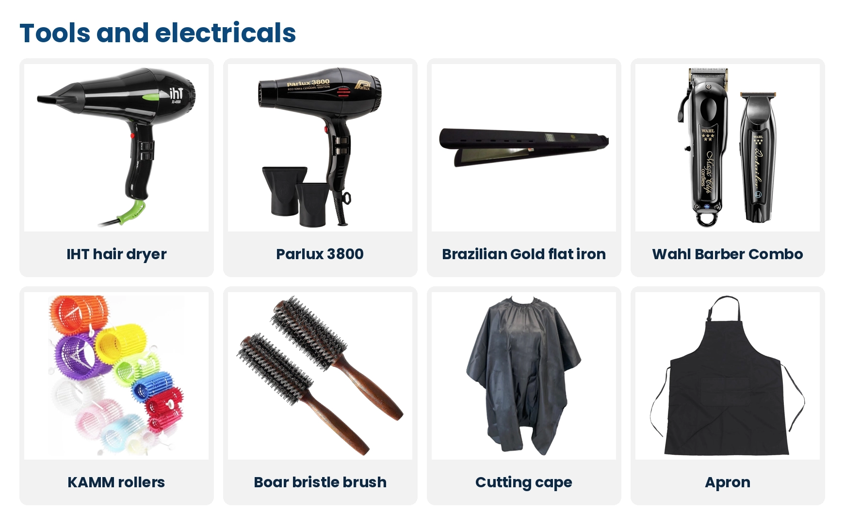 Tools and electricals: IHT dryer, Parlux 3800 dryer, Brazilian Gold flat iron, Wahl Barber Combo, KAMM rollers, boar bristle brush, cutting cape and apron