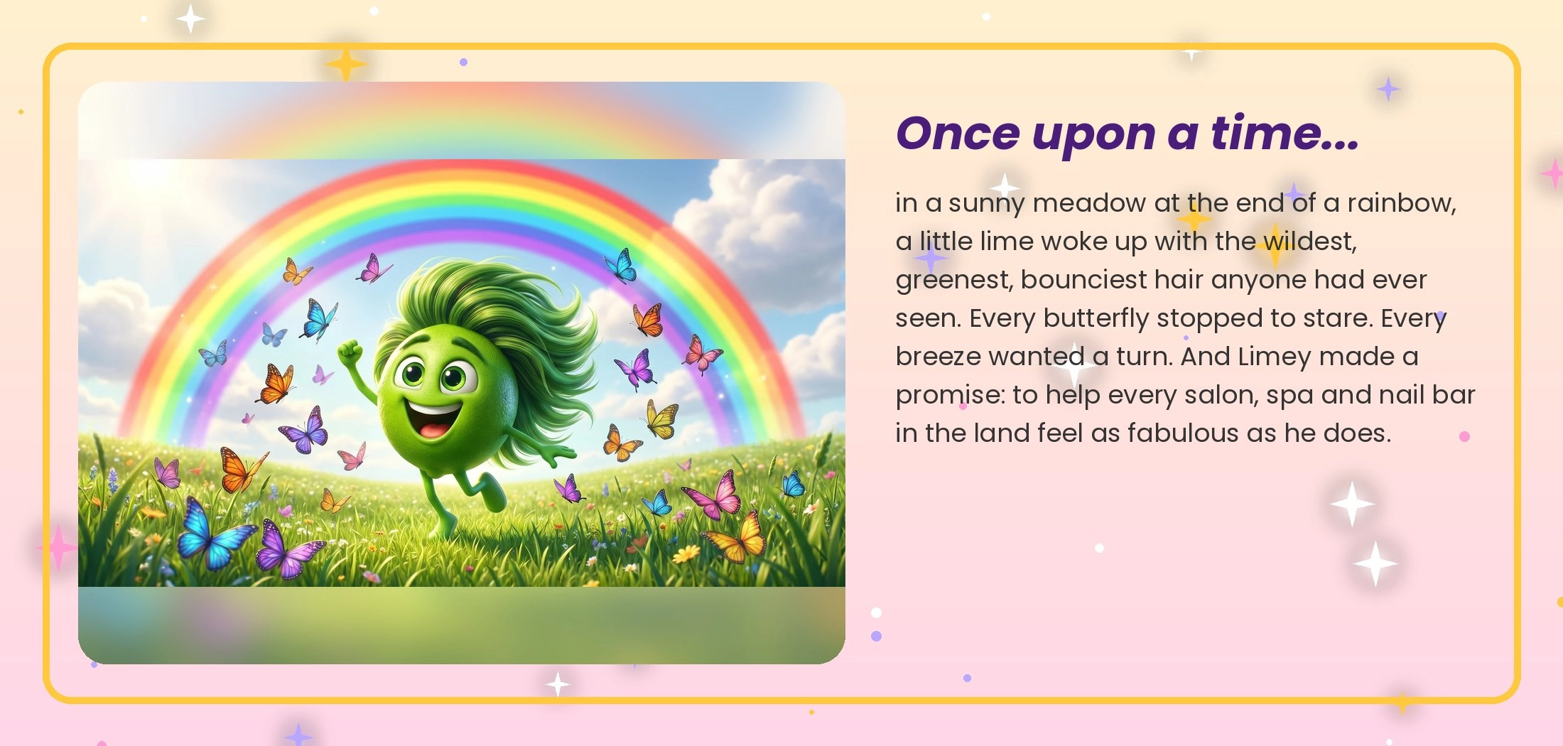 Once upon a time: a little lime wakes up in a sunny meadow under a rainbow surrounded by butterflies