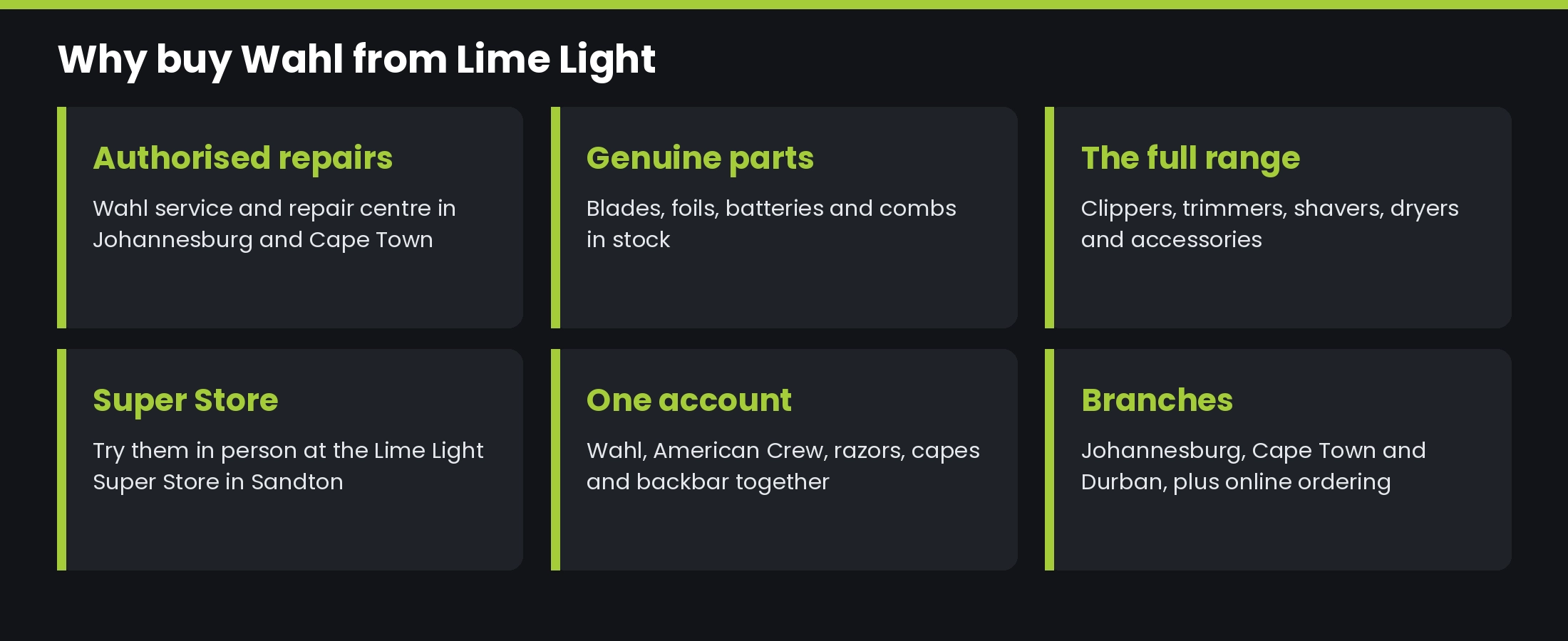 Why buy Wahl from Lime Light: authorised repairs, genuine parts, the full range, the Super Store in Sandton, one account and branches in Johannesburg, Cape Town and Durban
