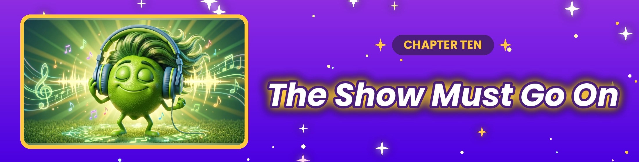 Chapter 10: The Show Must Go On