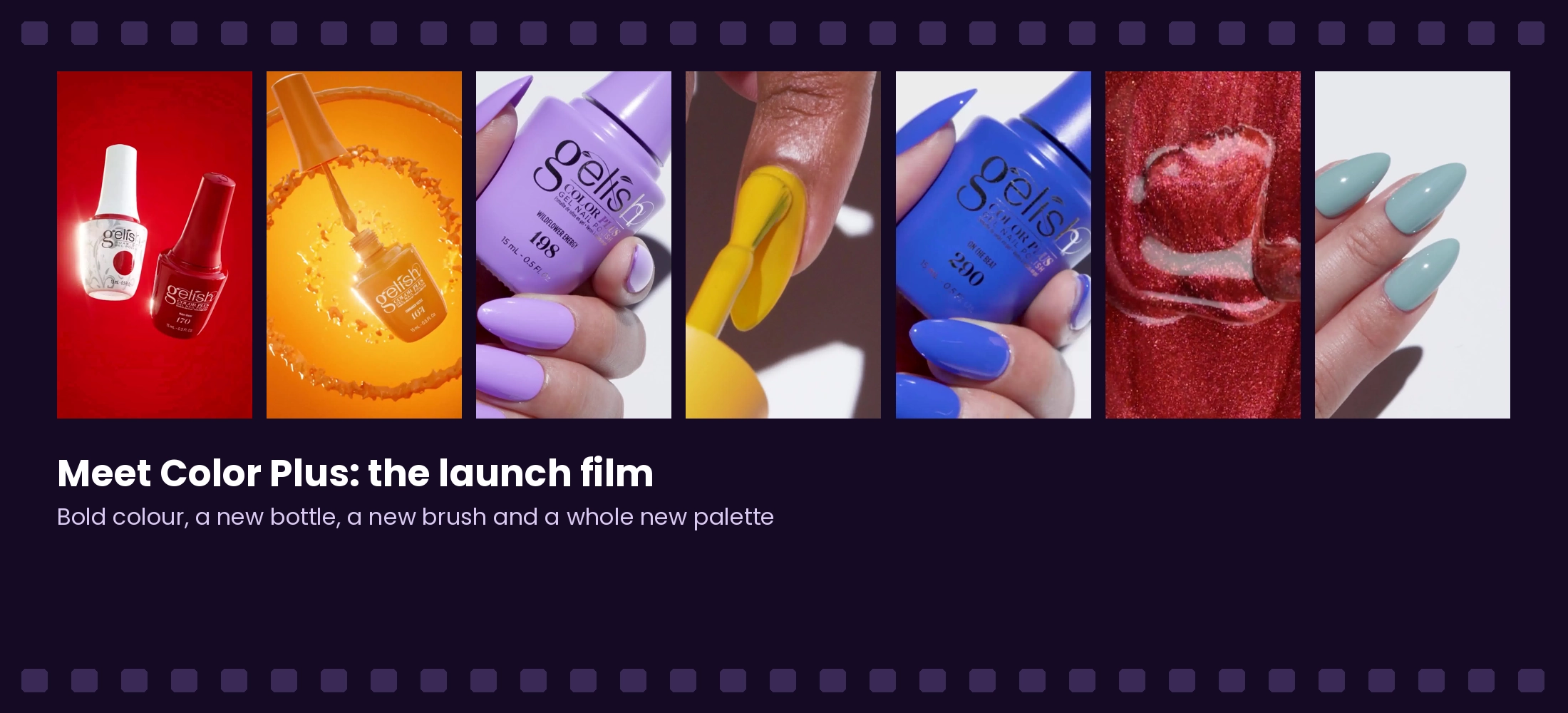 Stills from the Gelish Color Plus launch film: new bottles, vibrant shades, the ProGel 880 brush and vibrant shades