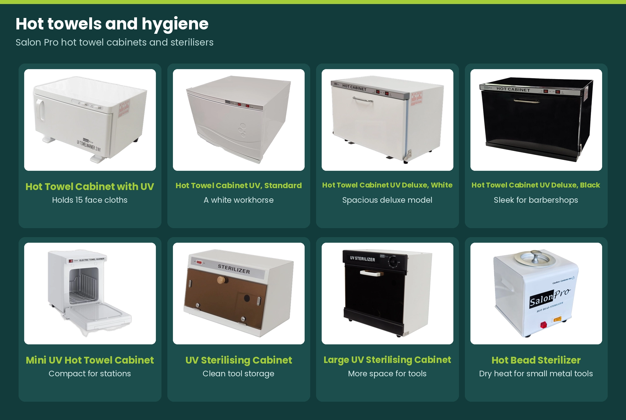 Salon Pro hot towel cabinets with UV in standard, deluxe white, deluxe black and mini, plus UV sterilising cabinets and a hot bead sterilizer