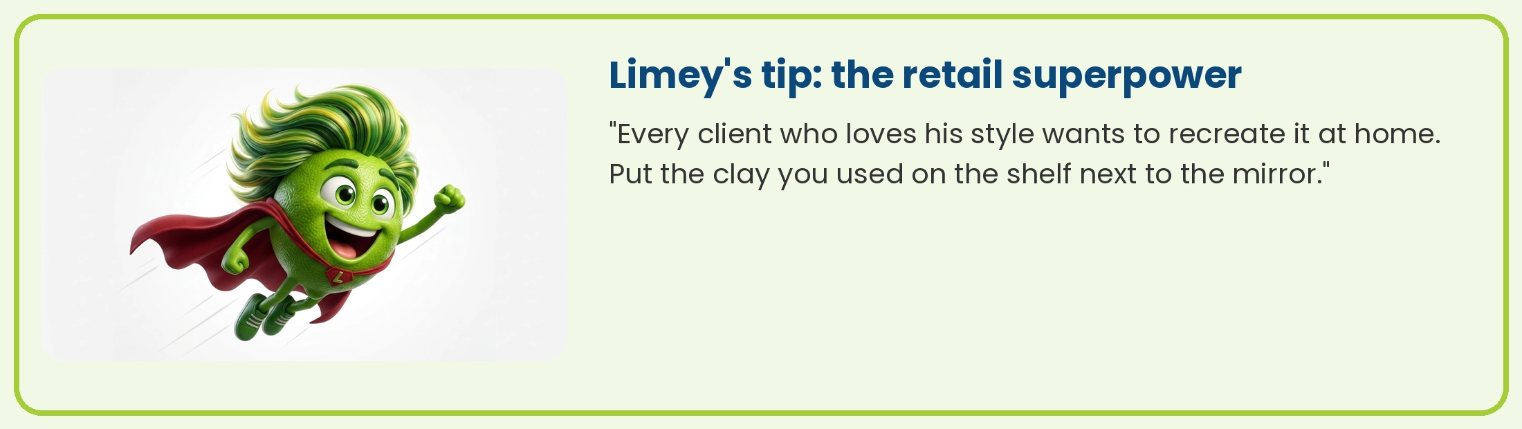 Limey the superhero: put the clay you used on the shelf next to the mirror