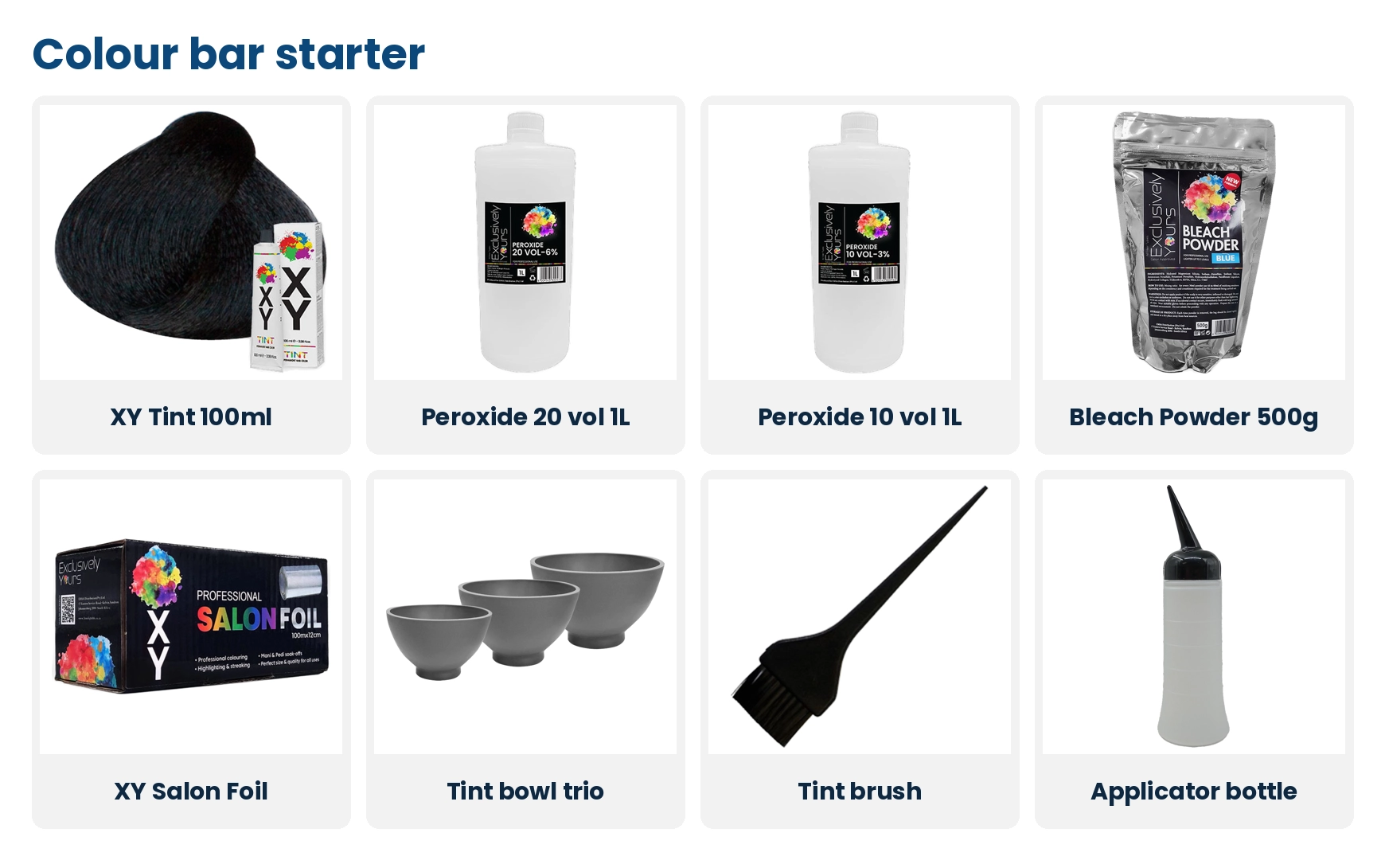 Colour bar starter: XY Tint, Exclusively Yours peroxide 20 vol and 10 vol, bleach powder, XY salon foil, tint bowls, tint brush and applicator bottle