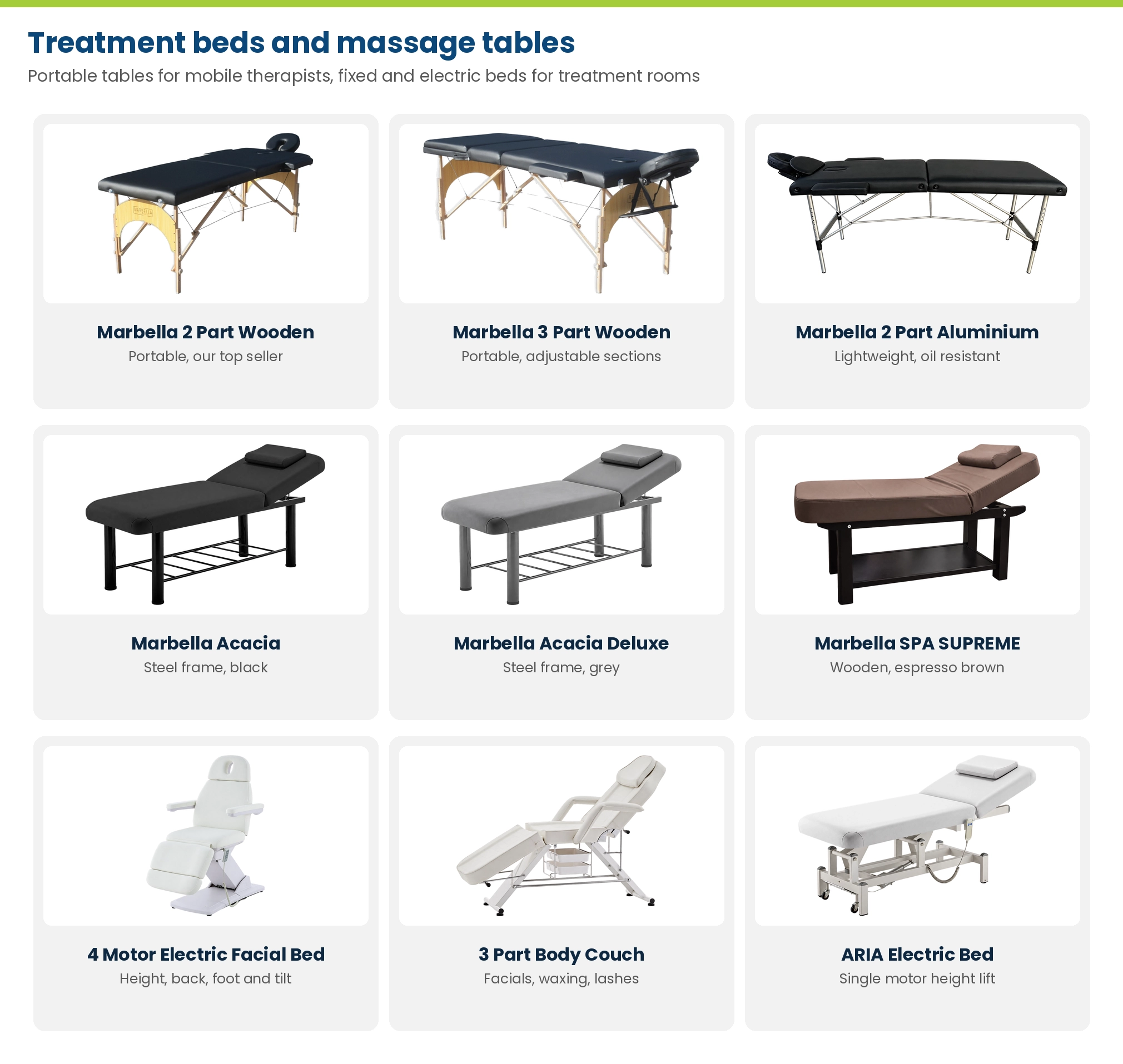 Treatment beds and massage tables at Lime Light: Marbella 2 Part Wooden, 3 Part Wooden, 2 Part Aluminium, Acacia, Acacia Deluxe, SPA SUPREME, 4 Motor Electric Facial Bed, 3 Part Body Couch and ARIA Electric Bed