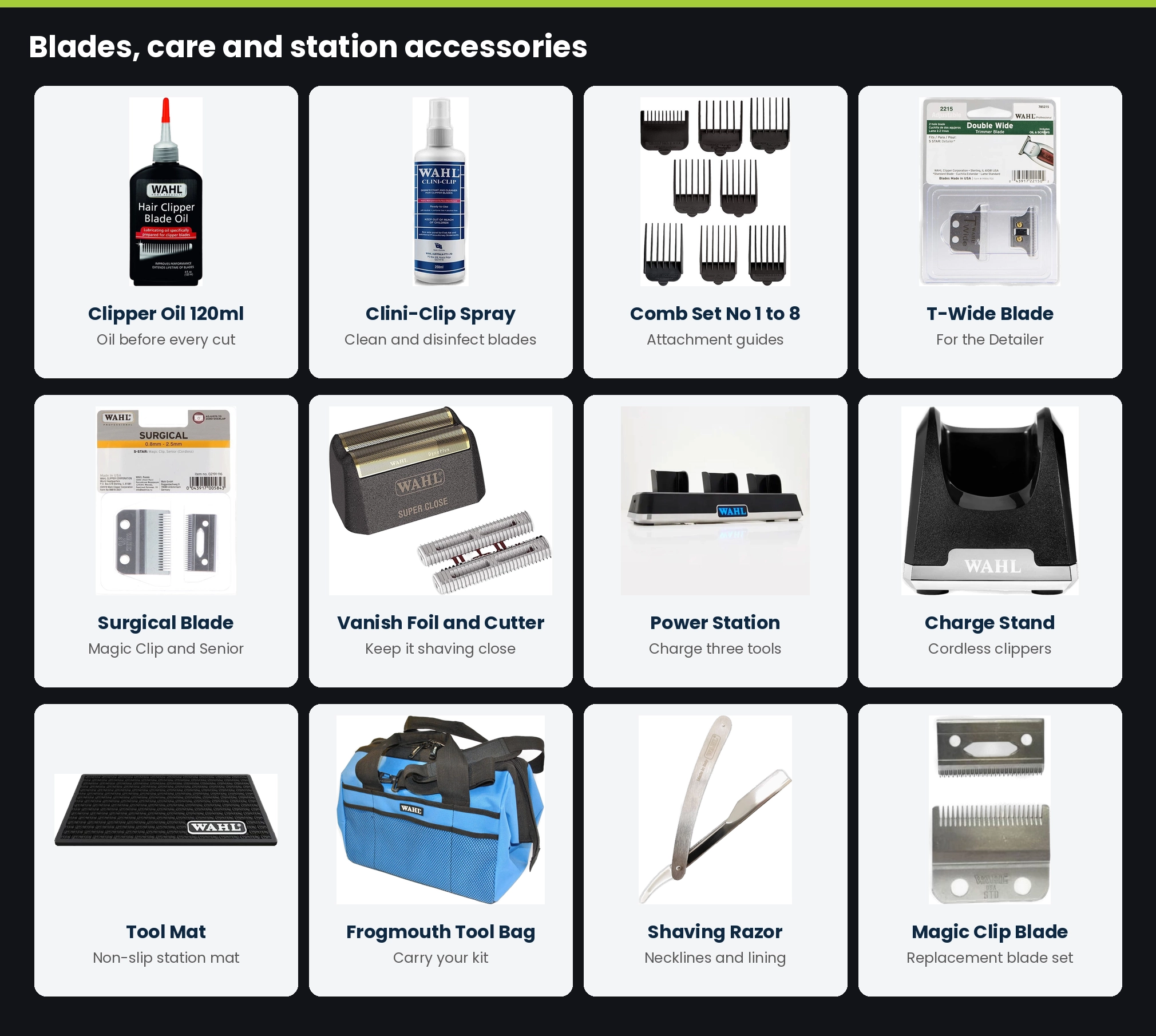 Wahl blades and accessories at Lime Light: clipper oil, Clini-Clip spray, comb set 1 to 8, T-Wide blade, surgical blade, Vanish foil and cutter, Power Station, charge stand, tool mat, frogmouth tool bag, shaving razor and Magic Clip blade
