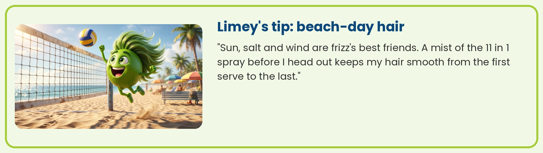 Limey playing beach volleyball: a mist of the 11 in 1 spray keeps hair smooth in sun, salt and wind