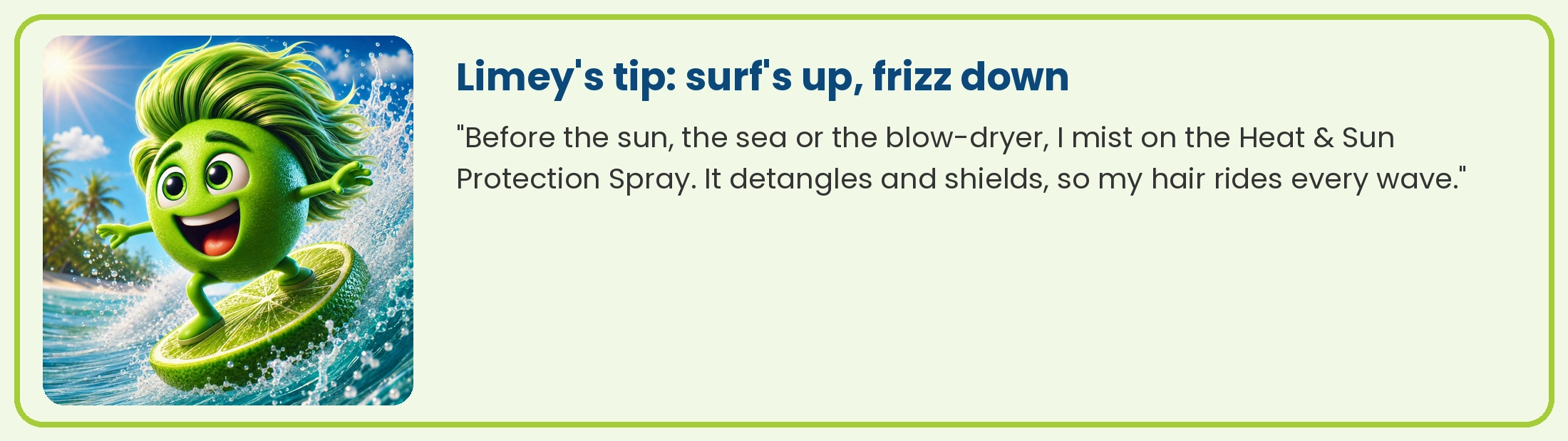 Limey surfing: mist on the Heat and Sun Protection Spray before sun, sea or the blow-dryer